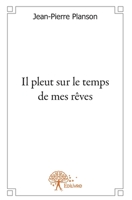Il pleut sur le temps de mes rêves (French Edition) 2332578625 Book Cover