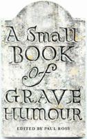 A Small Book of Grave Humour 1904435653 Book Cover