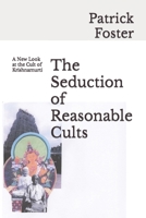 The Seduction of Reasonable Cults: A New Look at the Cult of Krishnamurti B0C6BLTRJ6 Book Cover