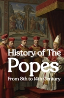 History of The Popes From 8th to 14th Century B0F7RWQVZB Book Cover
