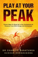 Play at your Peak: Proven Ways to Show-Up in Our Professional & Personal Lives with Energy & Enthusiasm 064538853X Book Cover
