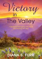 Victory in the Valley: 7 Secrets to Overcoming Life's Worst and Savoring Life's Best 193926703X Book Cover