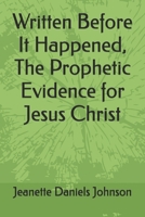 Written Before It Happened, The Prophetic Evidence for Jesus Christ B0H3ZJ924R Book Cover