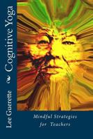 Cognitive Yoga: Mindful Strategies for Teachers 1490345469 Book Cover
