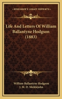 Life And Letters Of William Ballantyne Hodgson 1164937669 Book Cover
