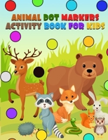 Animal Dot Markers Activity Book for kids: Cute Animals An Early Learning Kid Activity Book Using Dot (Dot Markers Activity Book) B08WZFTXSQ Book Cover