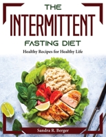 The Intermittent fasting Diet: Healthy Recipes for Healthy Life 1804374490 Book Cover