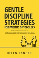 Gentle Discipline Strategies for Parents of Toddlers: Positive Parenting and Reinforcement Techniques for No Drama Education, including Potty Training and Anger Management Tools 1087903548 Book Cover