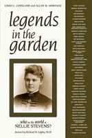 Legends in the Garden: Who in the World is Nellie Stevens? 1591865239 Book Cover
