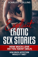 Explicit Erotic Sex Stories: 1 How Much Love Do You Have? (MILF): How much affection would it take? 1802358099 Book Cover