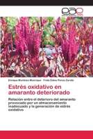 Estrés oxidativo en amaranto deteriorado: Relación entre el deterioro del amaranto provocado por un almacenamiento inadecuado y la generación de estrés oxidativo 3659008125 Book Cover