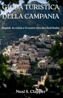 GUIDA TURISTICA DELLA CAMPANIA: Napoli, la costa e il cuore vivo del Sud Italia (Italian Edition) B0GN6JNXMB Book Cover