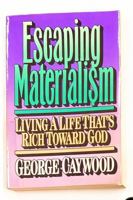 Escaping Materialism: Living a Life That's Rich Toward God 0945564120 Book Cover