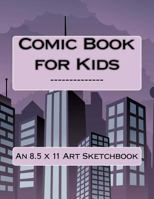 Comic Book for Kids : An 8. 5 X 11 Art Sketchbook 1546639357 Book Cover