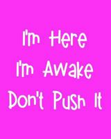 I'm Here I'm Awake Don't Push It: 108 Page College Ruled Notebook 8x10 : Bright Pink Cover 1798049228 Book Cover