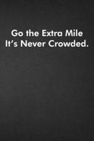 Go the Extra Mile It's Never Crowded.: Blank Lined Journal Coworker Notebook Funny Office Sarcastic Joke, Humor Journal, Original Gag Gift ... Retirement, Secret Santa or Christmas 1678994588 Book Cover