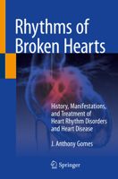 Rhythms of Broken Hearts: History, Manifestations, and Treatment of Heart Rhythm Disorders and Heart Disease 3030773817 Book Cover