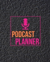Podcast Planner: Daily Plan Your Podcasts Episodes Journal Notebook 171074815X Book Cover