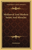 Mediaeval and Modern Saints and Miracles 1022178334 Book Cover