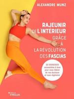 Rajeunir de l'intérieur grâce à la révolution des fascias: 32 nouveaux exercices accessibles à tous pour vous libérer de vos douleurs 2416015273 Book Cover