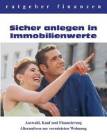 Sicher anlegen in Immobilienwerte: Auswahl, Kauf und Finanzierung - Alternativen zur vermieteten Wohnung 3833400676 Book Cover