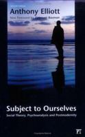 Subject to Ourselves: An Introduction to Freud, Psychoanalysis, and Social Theory 1594510075 Book Cover