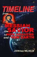 TIMELINE of EVENTS From MESSIAH the SAVIOR to NEW HEAVENS and a NEW EARTH B08B384LKY Book Cover