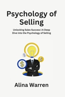 Psychology of Selling: Unlocking Sales Success A Deep Dive into the Psychology of Selling 1088114261 Book Cover
