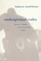 Underground Codes: Race, Crime, and Related Fires 0814775411 Book Cover