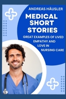 Medical Short Stories: Great examples of lived empathy and love in nursing care B0BW344VXK Book Cover