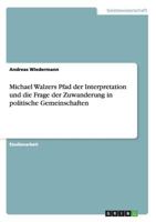 Michael Walzers Pfad Der Interpretation Und Die Frage Der Zuwanderung in Politische Gemeinschaften 3656668949 Book Cover