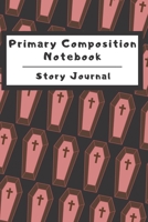 Primary Composition Notebook Story Journal: Wide Ruled Story Telling Lined Composition Journal: Half Picture Drawing Space Half Writing Space 110 Page School Exercise Book Black - Coffin (October Hall 1698997655 Book Cover
