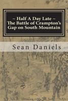 Half a Day Late, the Battle of Crampton's Gap on South Mountain 1986469492 Book Cover