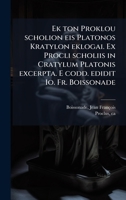 Ek ton Proklou scholion eis Platonos Kratylon eklogai. Ex Procli scholiis in Cratylum Platonis excerpta. E codd. edidit Io. Fr. Boissonade 102418028X Book Cover
