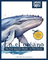 En el oce´ano: My First Spanish Words - In The Ocean. An Early Development Immersion Language Learning Book for Budding Bilingual Babies, Toddler, and ... Through Art — Spanish Books for Kids) B0CNLH9G7P Book Cover