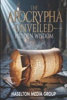The Apocrypha Unveiled: Hidden Wisdom B0GHKBTT4C Book Cover