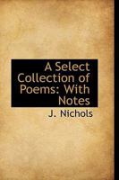 A Select Collection of Poems with Notes 0526210699 Book Cover