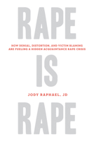 Rape Is Rape: How Denial, Distortion, and Victim Blaming Are Fueling a Hidden Acquaintance Rape Crisis 161374479X Book Cover