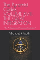 The Pyramid Codex: VOLUME XVIII: THE GREAT INTEGRATION: "The Architecture of Conscious Civilization." B0H93M7D67 Book Cover