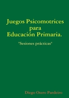 Juegos psicomotrices para Educación Primaria. Sesiones prácticas 1409241122 Book Cover