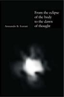 The Eclipse Of The Body, The Dawn Of Thought 1853437883 Book Cover