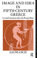 Image and Idea in Fifth Century Greece: Art and Literature After the Persian Wars 0415513146 Book Cover