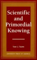 Scientific and Primordial Knowing 0761803904 Book Cover