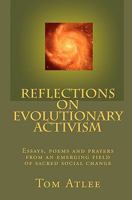 Reflections on Evolutionary Activism: Essays, poems and prayers from an emerging field of sacred social change 1449597955 Book Cover