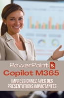 Présentations Impactantes: Impressionnez avec PowerPoint et Copilot M365 (French Edition) B0F6TPDN28 Book Cover