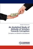 An Analytical Study of Attitude of Scholars Towards Corruption: Corruption is an Obstacle to Development 3846535656 Book Cover