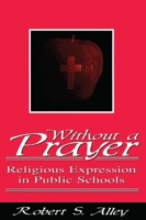 Without a Prayer: Religious Expression in Public Schools 1573920975 Book Cover