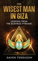 The Wisest Man in Giza: Lessons from the Business Pyramid 0645433381 Book Cover