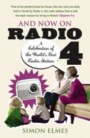 And Now on Radio 4: A Celebration of the World's Best Radio Station 0099505371 Book Cover