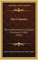 Des Colonies: Particulierement De La Guyane Francaise, En 1821 (1822) 1168425034 Book Cover